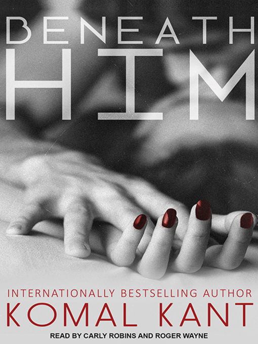 Title details for Beneath Him by Komal Kant - Available